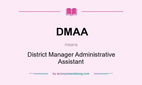 What does DMAA mean? It stands for District Manager Administrative Assistant