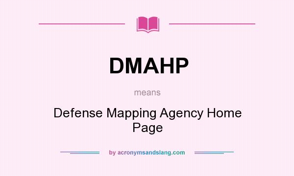 What does DMAHP mean? It stands for Defense Mapping Agency Home Page