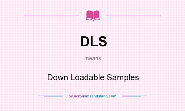 What does DLS mean? It stands for Down Loadable Samples