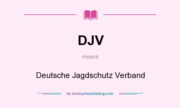 What does DJV mean? It stands for Deutsche Jagdschutz Verband