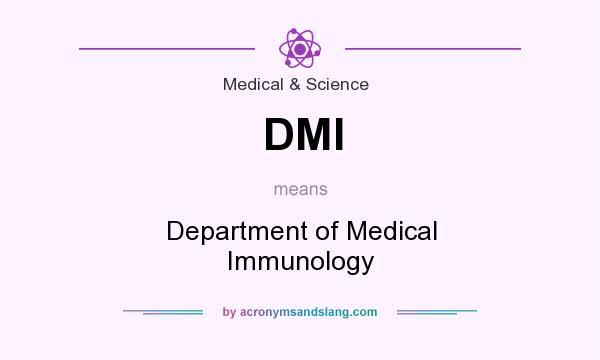 What does DMI mean? It stands for Department of Medical Immunology