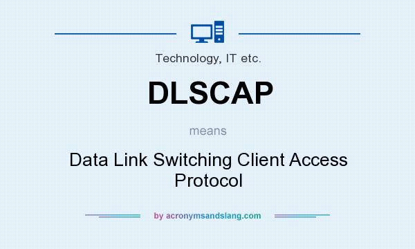 What does DLSCAP mean? It stands for Data Link Switching Client Access Protocol