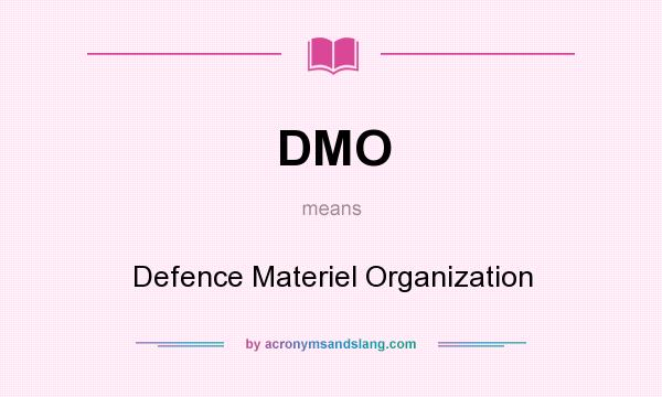 What does DMO mean? It stands for Defence Materiel Organization