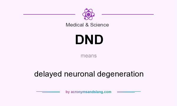 What does DND mean? It stands for delayed neuronal degeneration