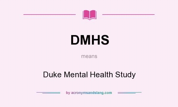 What does DMHS mean? It stands for Duke Mental Health Study