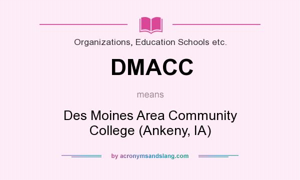 What does DMACC mean? It stands for Des Moines Area Community College (Ankeny, IA)