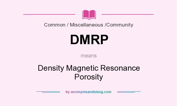 What does DMRP mean? It stands for Density Magnetic Resonance Porosity