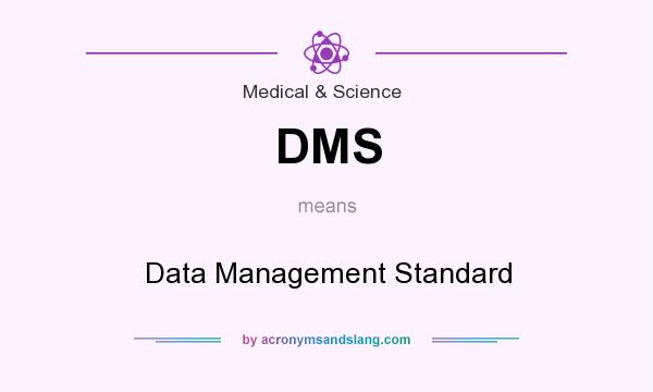 What does DMS mean? It stands for Data Management Standard