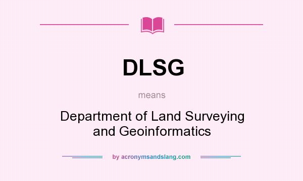 What does DLSG mean? It stands for Department of Land Surveying and Geoinformatics