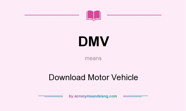 What does DMV mean? It stands for Download Motor Vehicle