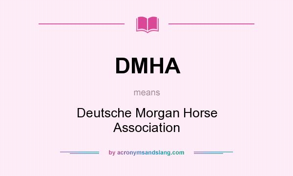 What does DMHA mean? It stands for Deutsche Morgan Horse Association