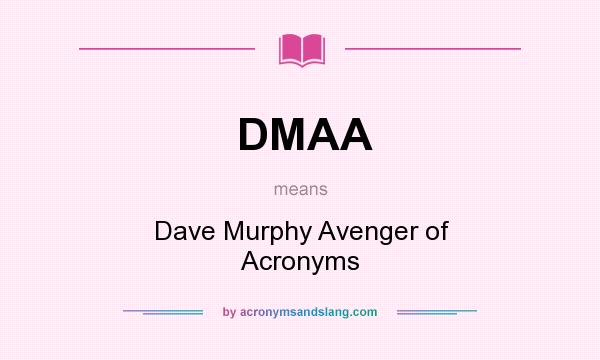 What does DMAA mean? It stands for Dave Murphy Avenger of Acronyms