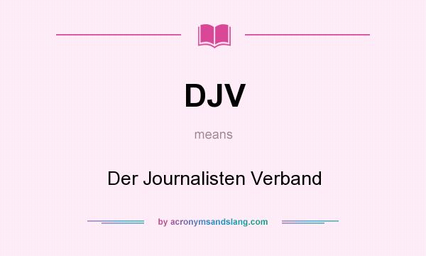 What does DJV mean? It stands for Der Journalisten Verband