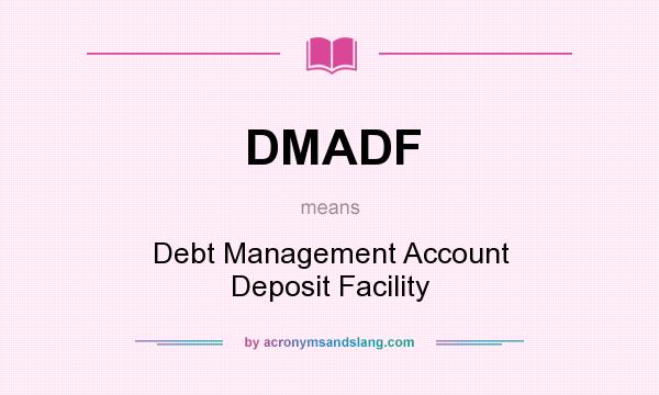 What does DMADF mean? It stands for Debt Management Account Deposit Facility