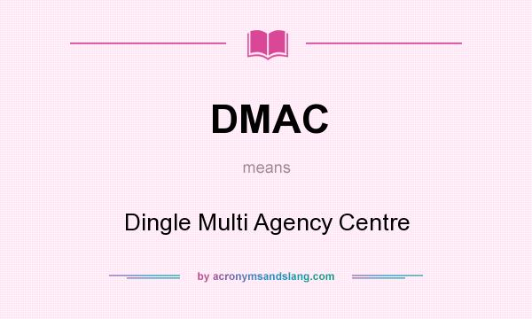 What does DMAC mean? It stands for Dingle Multi Agency Centre