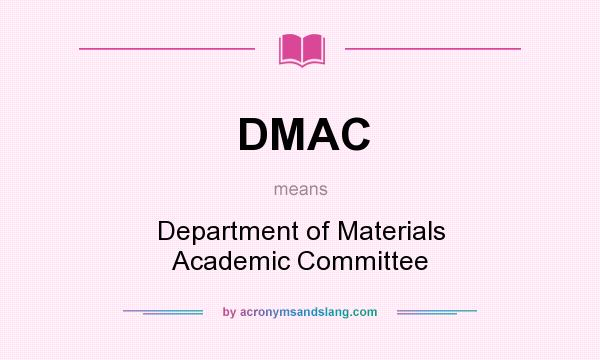 What does DMAC mean? It stands for Department of Materials Academic Committee