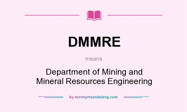 What does DMMRE mean? It stands for Department of Mining and Mineral Resources Engineering
