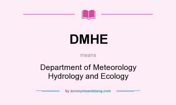 What does DMHE mean? It stands for Department of Meteorology Hydrology and Ecology
