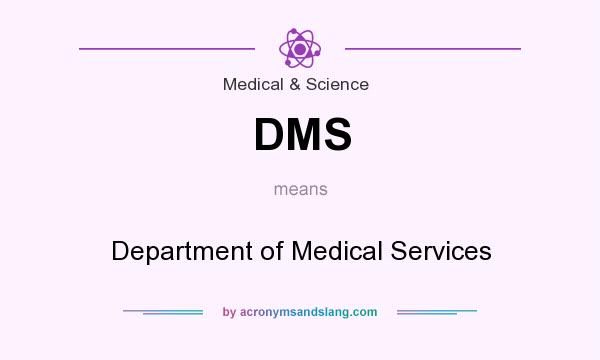 What does DMS mean? It stands for Department of Medical Services