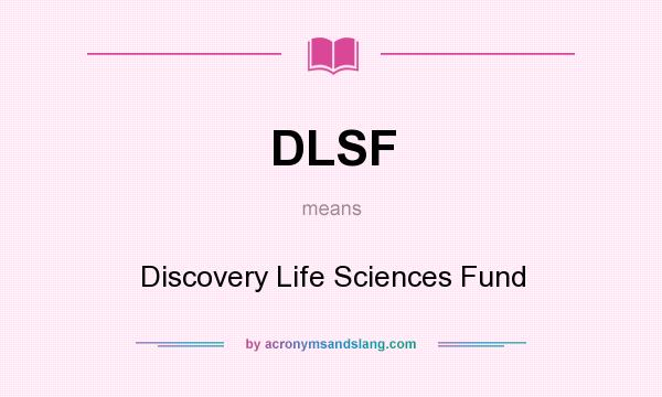 What does DLSF mean? It stands for Discovery Life Sciences Fund