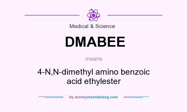 What does DMABEE mean? It stands for 4-N,N-dimethyl amino benzoic acid ethylester