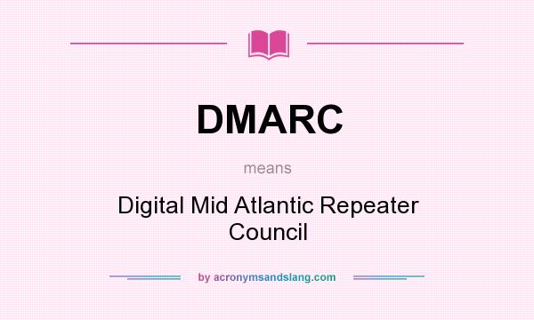 What does DMARC mean? It stands for Digital Mid Atlantic Repeater Council