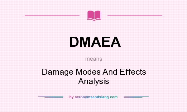 What does DMAEA mean? It stands for Damage Modes And Effects Analysis