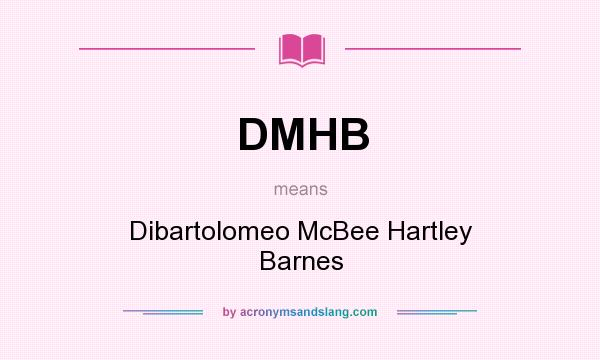 What does DMHB mean? It stands for Dibartolomeo McBee Hartley Barnes