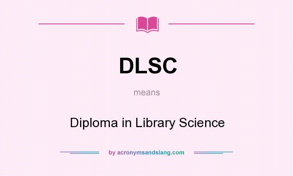What does DLSC mean? It stands for Diploma in Library Science