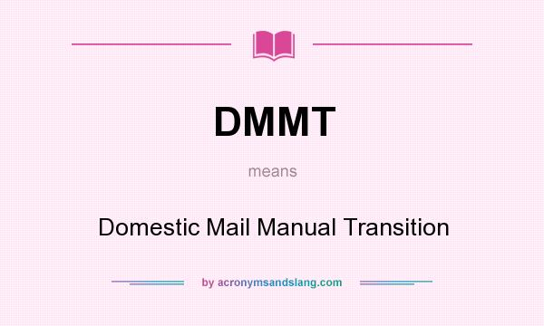 What does DMMT mean? It stands for Domestic Mail Manual Transition