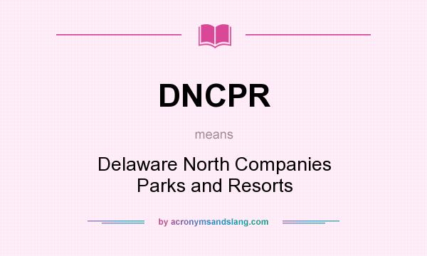 What does DNCPR mean? It stands for Delaware North Companies Parks and Resorts