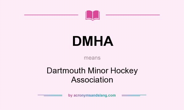 What does DMHA mean? It stands for Dartmouth Minor Hockey Association