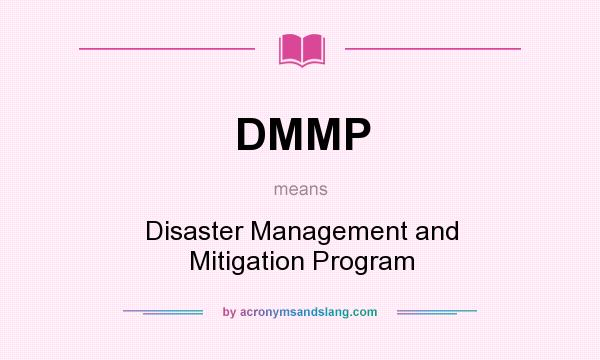 What does DMMP mean? It stands for Disaster Management and Mitigation Program
