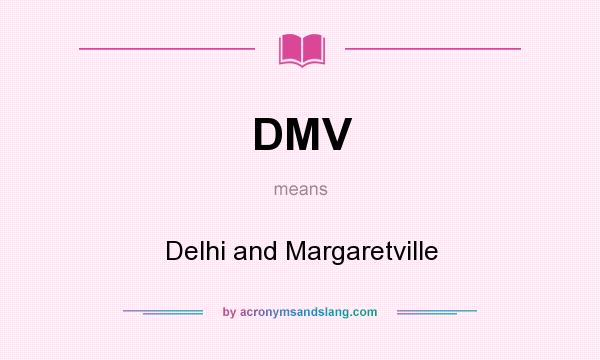 What does DMV mean? It stands for Delhi and Margaretville