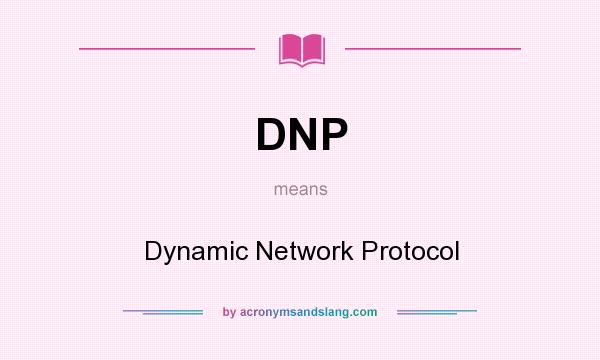 What does DNP mean? It stands for Dynamic Network Protocol