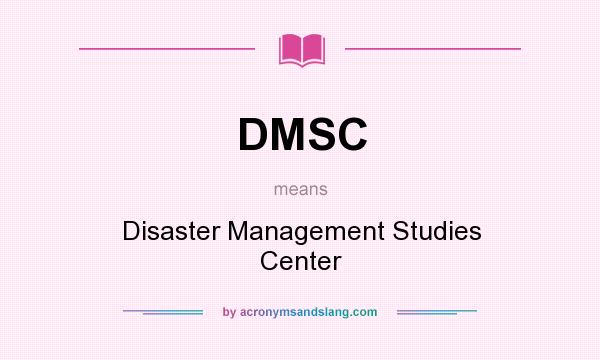 What does DMSC mean? It stands for Disaster Management Studies Center