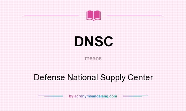 What does DNSC mean? It stands for Defense National Supply Center