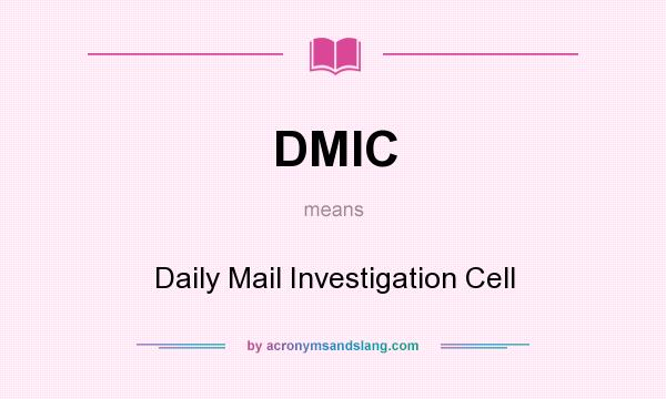 What does DMIC mean? It stands for Daily Mail Investigation Cell