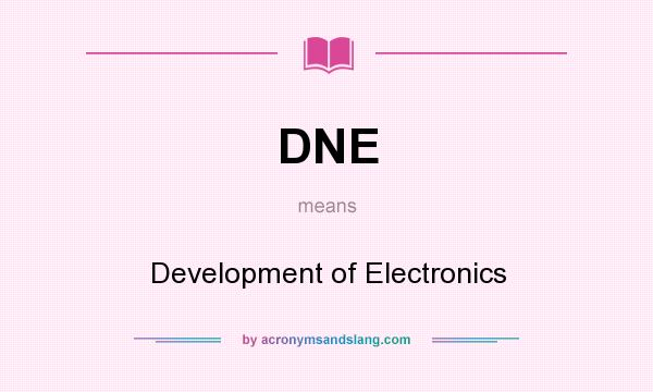What does DNE mean? It stands for Development of Electronics
