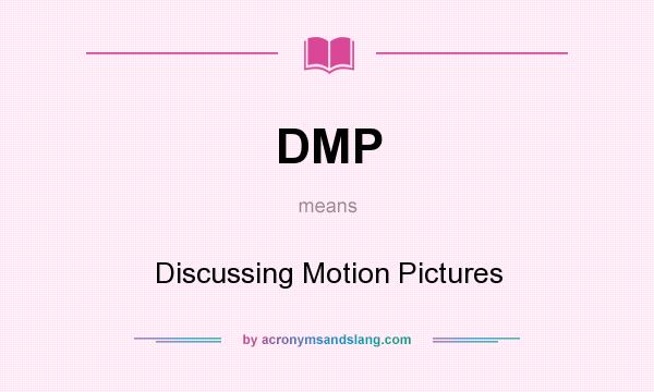 What does DMP mean? It stands for Discussing Motion Pictures