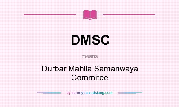 What does DMSC mean? It stands for Durbar Mahila Samanwaya Commitee