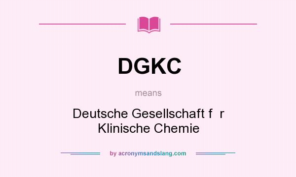 What does DGKC mean? It stands for Deutsche Gesellschaft f  r Klinische Chemie