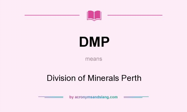 What does DMP mean? It stands for Division of Minerals Perth