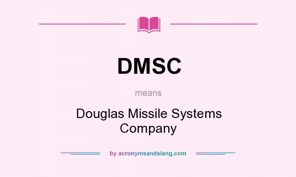 What does DMSC mean? It stands for Douglas Missile Systems Company