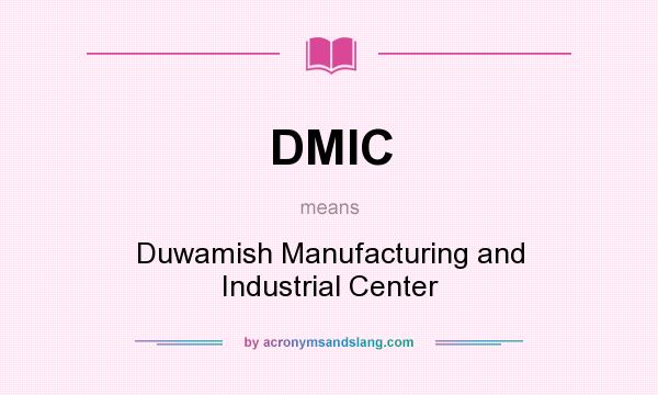 What does DMIC mean? It stands for Duwamish Manufacturing and Industrial Center