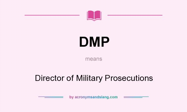 What does DMP mean? It stands for Director of Military Prosecutions
