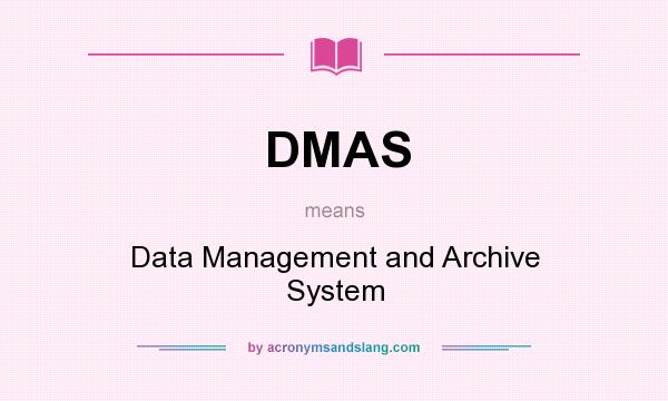 What does DMAS mean? It stands for Data Management and Archive System