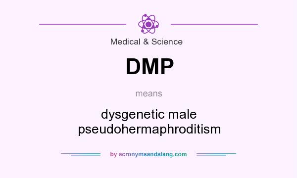 What does DMP mean? It stands for dysgenetic male pseudohermaphroditism