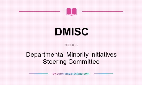 What does DMISC mean? It stands for Departmental Minority Initiatives Steering Committee