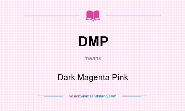 What does DMP mean? It stands for Dark Magenta Pink